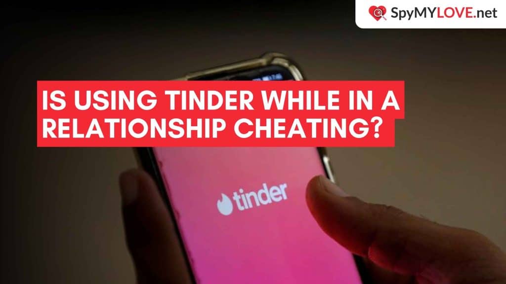 Is Using Tinder While in a Relationship Cheating