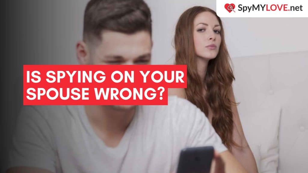 Is Spying on Your Spouse Wrong